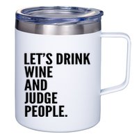 Let’S Drink Wine And Judge People 12oz Stainless Steel Coffee Mug