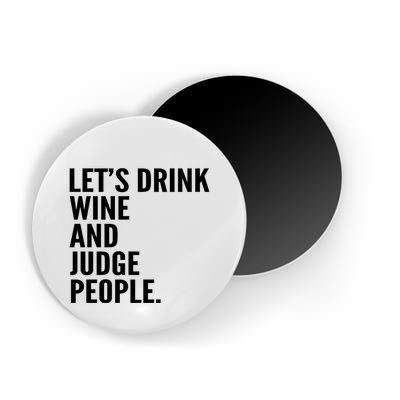 Let’S Drink Wine And Judge People Magnet
