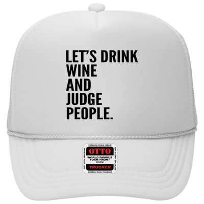 Let’S Drink Wine And Judge People Trucker Hat