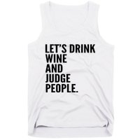 Let’S Drink Wine And Judge People Tank Top