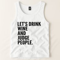 Let’S Drink Wine And Judge People Tank Top