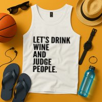 Let’S Drink Wine And Judge People Tank Top