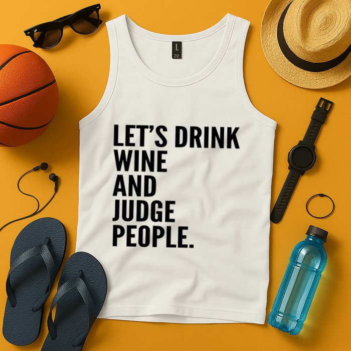 Let’S Drink Wine And Judge People Tank Top