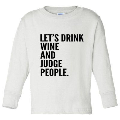 Let’S Drink Wine And Judge People Toddler Long Sleeve Shirt