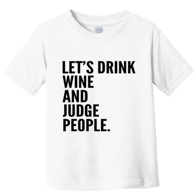 Let’S Drink Wine And Judge People Toddler T-Shirt