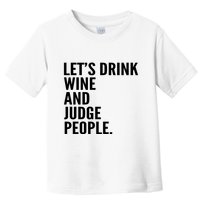 Let’S Drink Wine And Judge People Toddler T-Shirt