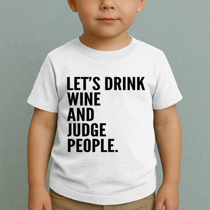 Let’S Drink Wine And Judge People Toddler T-Shirt