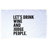 Let’S Drink Wine And Judge People Microfiber Hand Towel