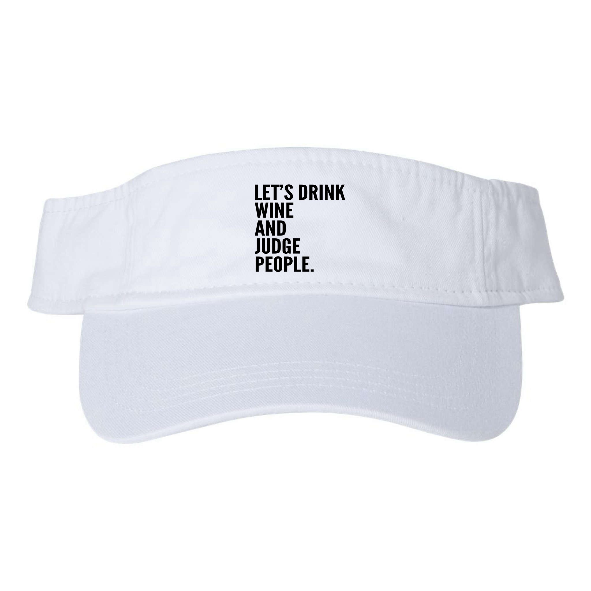 Let’S Drink Wine And Judge People Visor