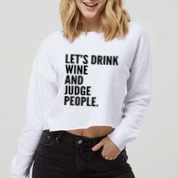 Let’S Drink Wine And Judge People Cropped Pullover Crew