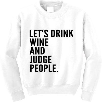 Let’S Drink Wine And Judge People Kids Sweatshirt