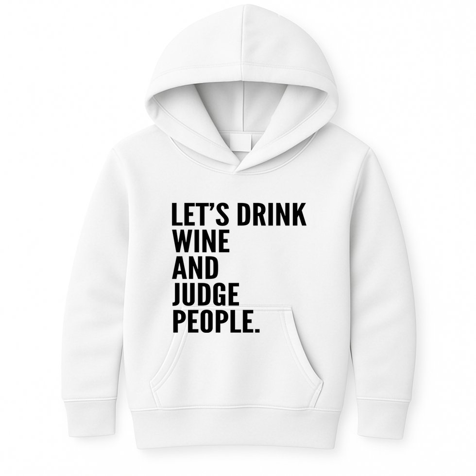 Let’S Drink Wine And Judge People Kids Hoodie