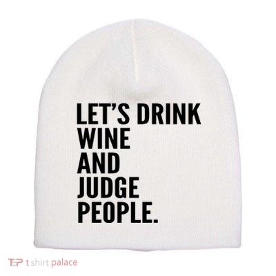 Let’S Drink Wine And Judge People Short Acrylic Beanie