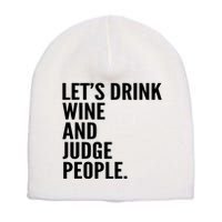 Let’S Drink Wine And Judge People Short Acrylic Beanie