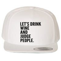 Let’S Drink Wine And Judge People Wool Snapback Cap
