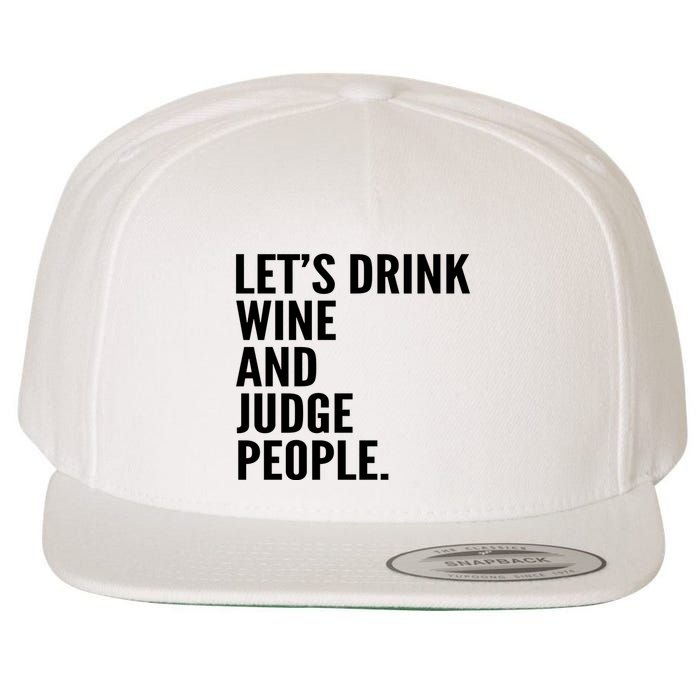 Let’S Drink Wine And Judge People Wool Snapback Cap