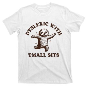 Limited Dyslexic With Tmall Sits Sloth T-Shirt