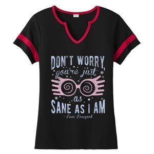 Luna Dont Worry Youre Just As Sane As I Am Ladies Halftime Notch Neck Tee