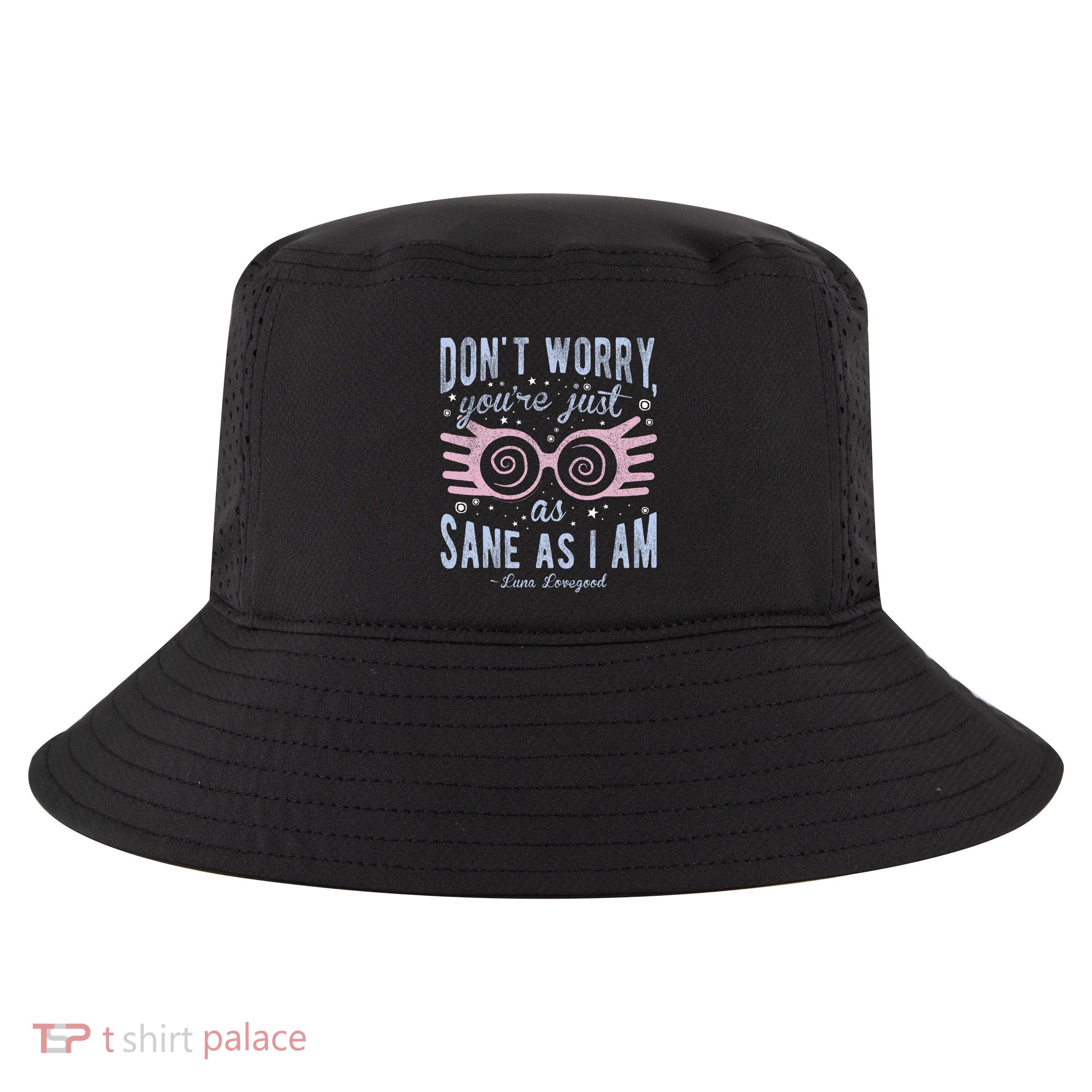 Luna Dont Worry Youre Just As Sane As I Am Cool Comfort Performance Bucket Hat