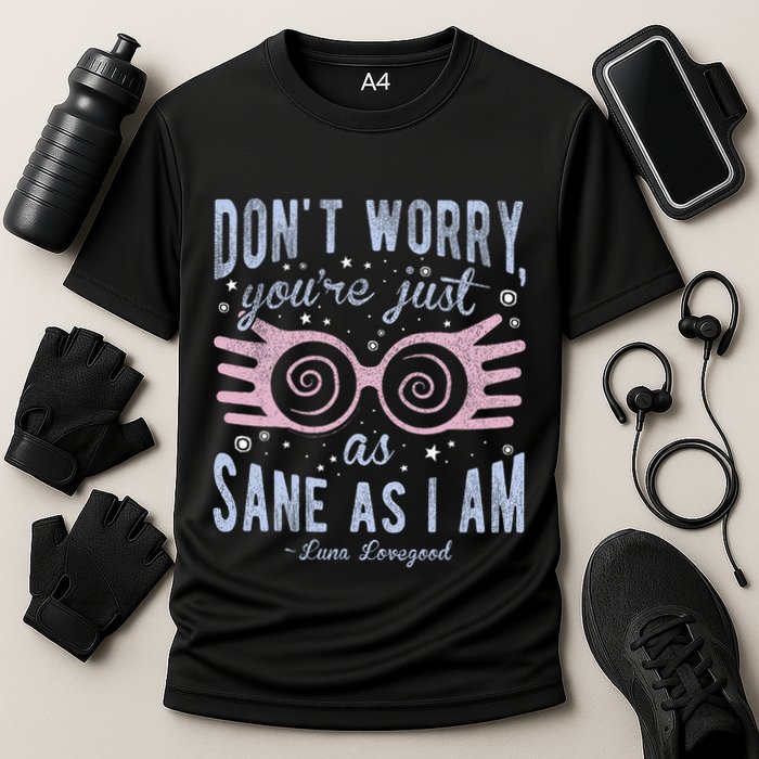 Luna Dont Worry Youre Just As Sane As I Am Cooling Performance Crew T-Shirt