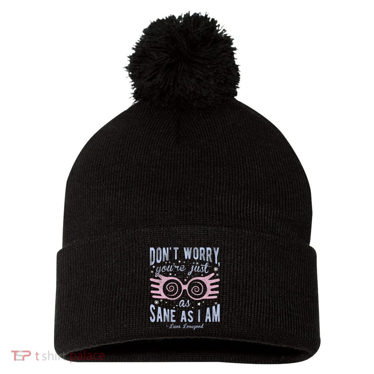 Luna Dont Worry Youre Just As Sane As I Am Pom Pom 12in Knit Beanie
