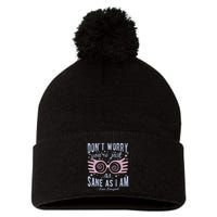 Luna Dont Worry Youre Just As Sane As I Am Pom Pom 12in Knit Beanie