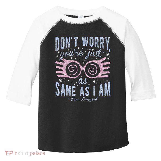 Luna Dont Worry Youre Just As Sane As I Am Toddler Fine Jersey T-Shirt