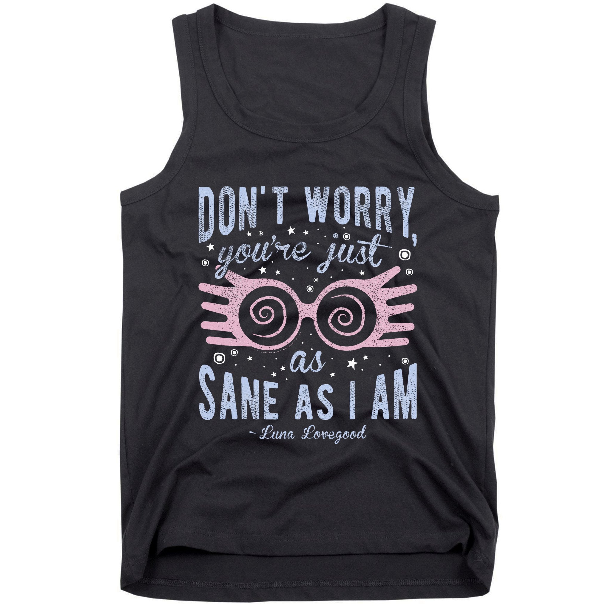 Luna Dont Worry Youre Just As Sane As I Am Tank Top