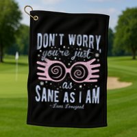 Luna Dont Worry Youre Just As Sane As I Am Golf Towel