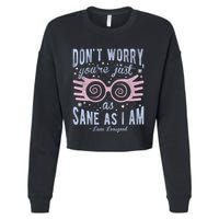 Luna Dont Worry Youre Just As Sane As I Am Cropped Pullover Crew