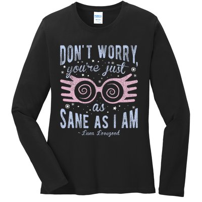 Luna Dont Worry Youre Just As Sane As I Am Ladies Long Sleeve Shirt