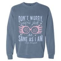 Luna Dont Worry Youre Just As Sane As I Am Garment-Dyed Sweatshirt