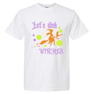 LetS Dink Witches Gift Garment-Dyed Heavyweight T-Shirt