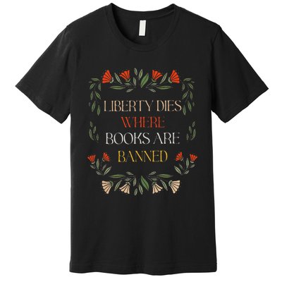 Liberty Dies Where Books Are Banned Books Lover Premium T-Shirt