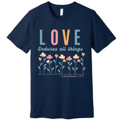 Love Endures All Things Floral Bible Be Kind To One Another Premium T-Shirt