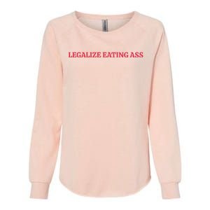 Legalize Eating Ass Womens California Wash Sweatshirt