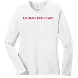 Legalize Eating Ass Ladies Long Sleeve Shirt