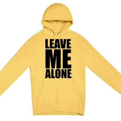 Leave Me Alone Premium Pullover Hoodie