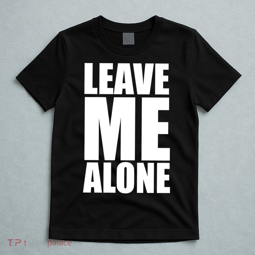 Leave Me Alone T-Shirt