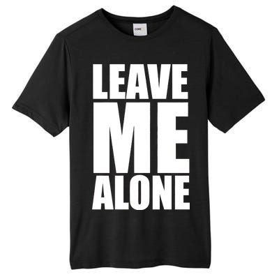 Leave Me Alone Tall Fusion ChromaSoft Performance T-Shirt