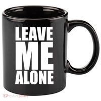 Leave Me Alone 11oz C Handle Ceramic Mug