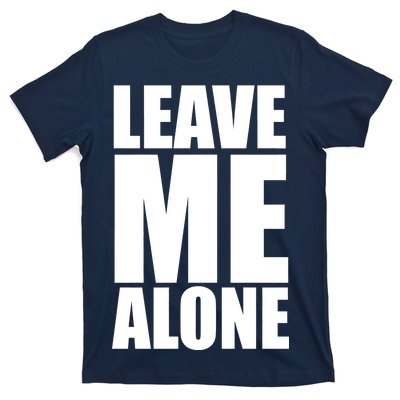 Leave Me Alone T-Shirt