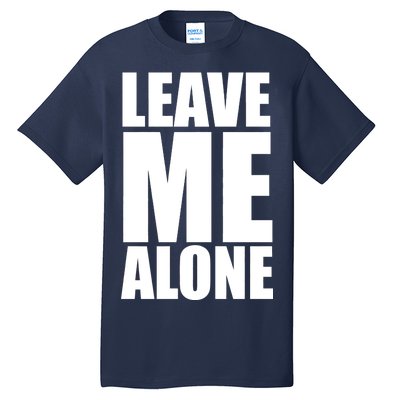 Leave Me Alone Tall T-Shirt