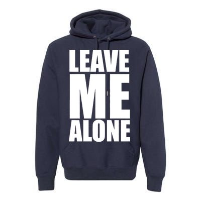 Leave Me Alone Premium Hoodie