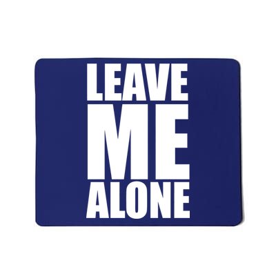 Leave Me Alone Mousepad