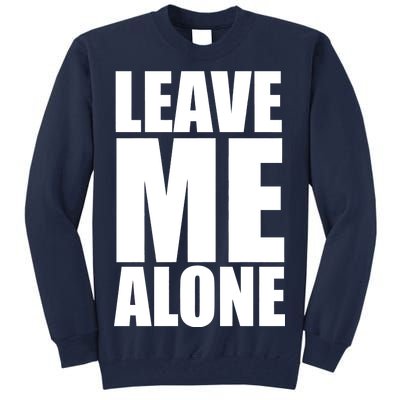 Leave Me Alone Tall Sweatshirt