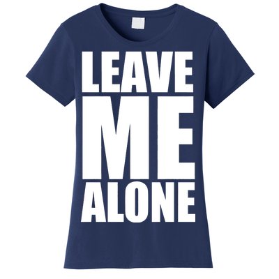 Leave Me Alone Women's T-Shirt