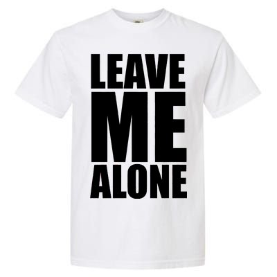 Leave Me Alone Garment-Dyed Heavyweight T-Shirt