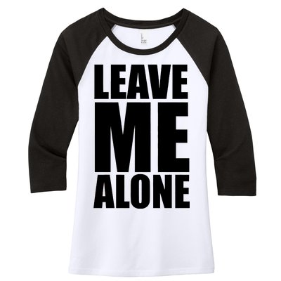 Leave Me Alone Women's Tri-Blend 3/4-Sleeve Raglan Shirt