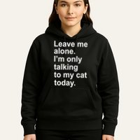 Leave Me Alone Talking To Cat Hoodie